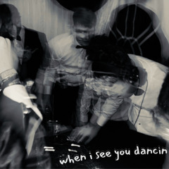 when i see you dancin (DOL)