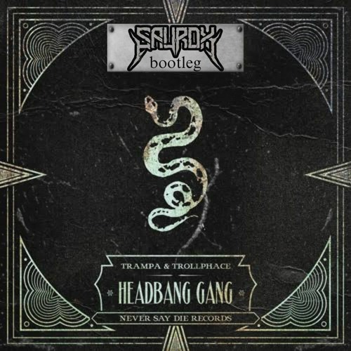 TROLLPHACE & TRAMPA - HEADBANG GANG (SAUROX BOOTLEG)