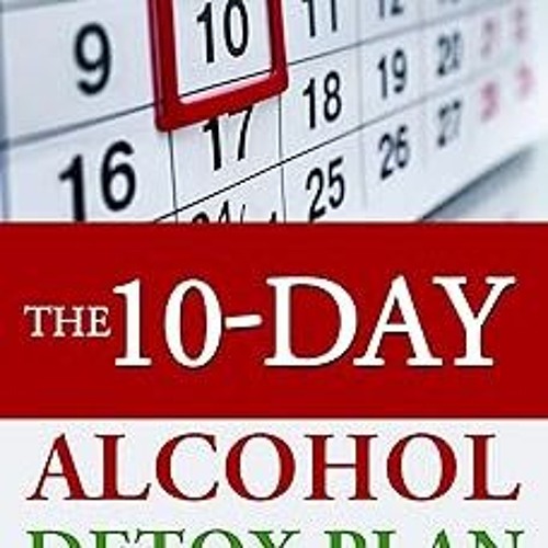 [Read Ebook] The 10-Day Alcohol Detox Plan (Sober Living Books) [PDF READ ONLINE] The 10-Day Alcohol