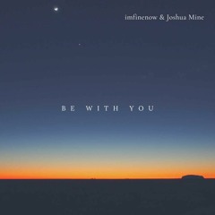 Imfinenow & Joshua Mine - Be With You