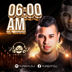 06:00 A.M - YURAKY DJ - After Hours.