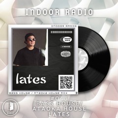 INDOOR RADIO Guest Mix: #043 lates [BASS HOUSE / ATAOKA HOUSE]