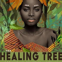 read✔ The Healing Tree: Botanicals, Remedies, and Rituals from African Folk Traditions