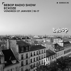 Bebop Radio Show - Eckoze (Janvier 2023)