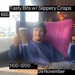 Tasty Bits w/ Slippery Crisps 09.11.24