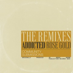 Rose Gold - Addicted (Remix Submissions)
