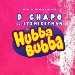 D Chapo- Hubba Bubba (ft. ItsMikeyMan)