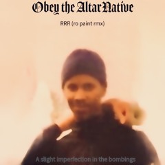 Obey the AltarNative. RRR. (ro paint rmx)