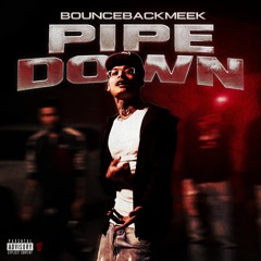 BounceBackMeek - Pipe Down (Prod. CallMeJohnnny) [Thizzler Exclusive]