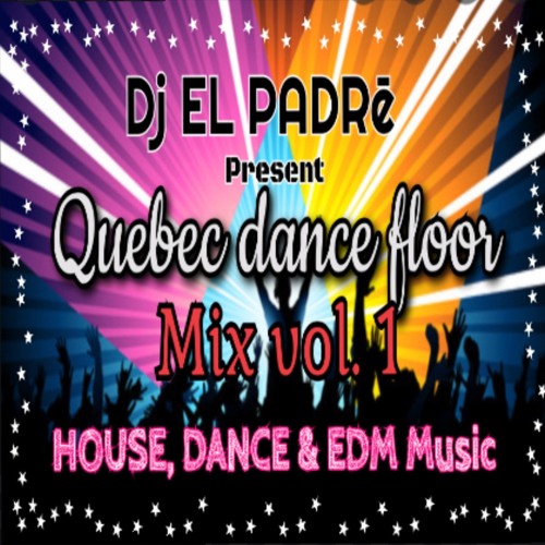 Stream Quebec dance floor Mix vol. 1 by DJ EL PADRē Listen online for free on SoundCloud