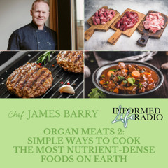 Informed Life Radio 06-05-26 Organ Meats 2: Simply Cooking the Most Nutrient-Dense Foods (encore)