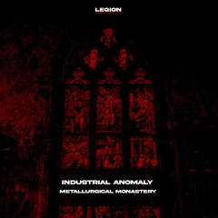 INDUSTRIAL ANOMALY - METALLURGICAL MONASTERY  [FREE DOWNLOAD]