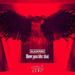 BLACKPINK - How You Like That (TPA Remix)