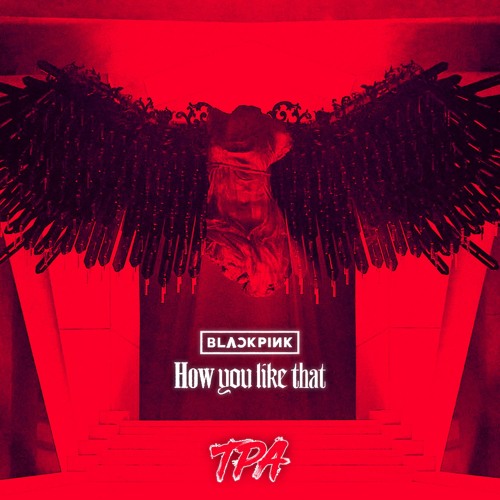 BLACKPINK - How You Like That (TPA Remix)