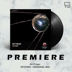 PREMIERE: ReTTriger - Sputnik (Original Mix) [MISTIQUE MUSIC]