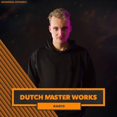 Dutch Master Works Radio Episode #024 by Ephoric