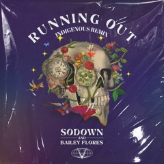 SoDown - Running Out Ft. Bailey Flores [Indigenous Remix]