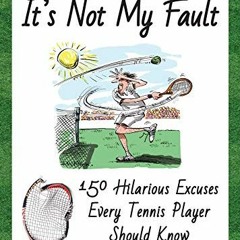 Access PDF EBOOK EPUB KINDLE It's Not My Fault: 150 Hilarious Excuses Every Tennis Pl