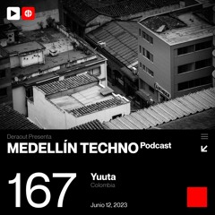 MTP 167 - Medellin Techno Podcast Episodio 167 - Yuuta