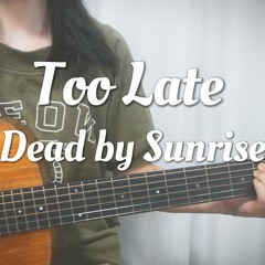 Too Late - Dead By Sunrise