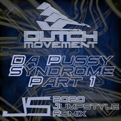 Dutch Movement - Da Pussy Syndrome Part 1 (JS 2020 Jumpstyle Remix)