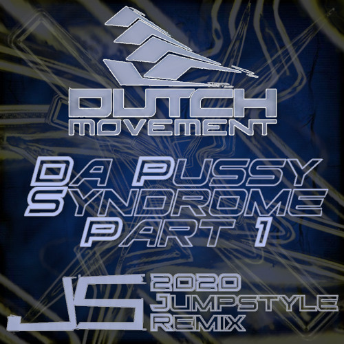 Dutch Movement - Da Pussy Syndrome Part 1 (JS 2020 Jumpstyle Remix)