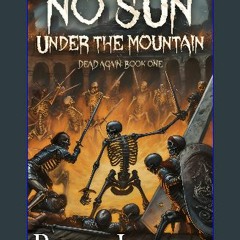 <PDF> ❤ No Sun Under the Mountain: An epic fantasy LitRPG (Dead Again Book 1) pdf