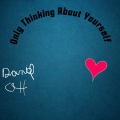 Only thinking about yourself