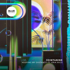 PREMIERE: Joint4Nine feat. Erik Rico - Keeping My Distance [Blur Records]