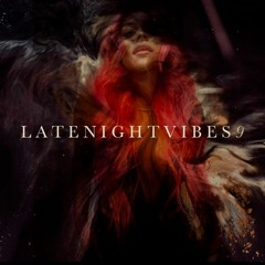 L A T E N I G H T V I B E S 9