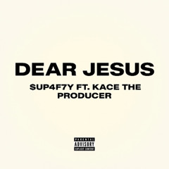 $UP4F7Y ft. KaCe The Producer - Dear Jesus