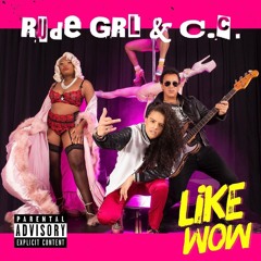 RudeGRL + CC - LIKE WOW