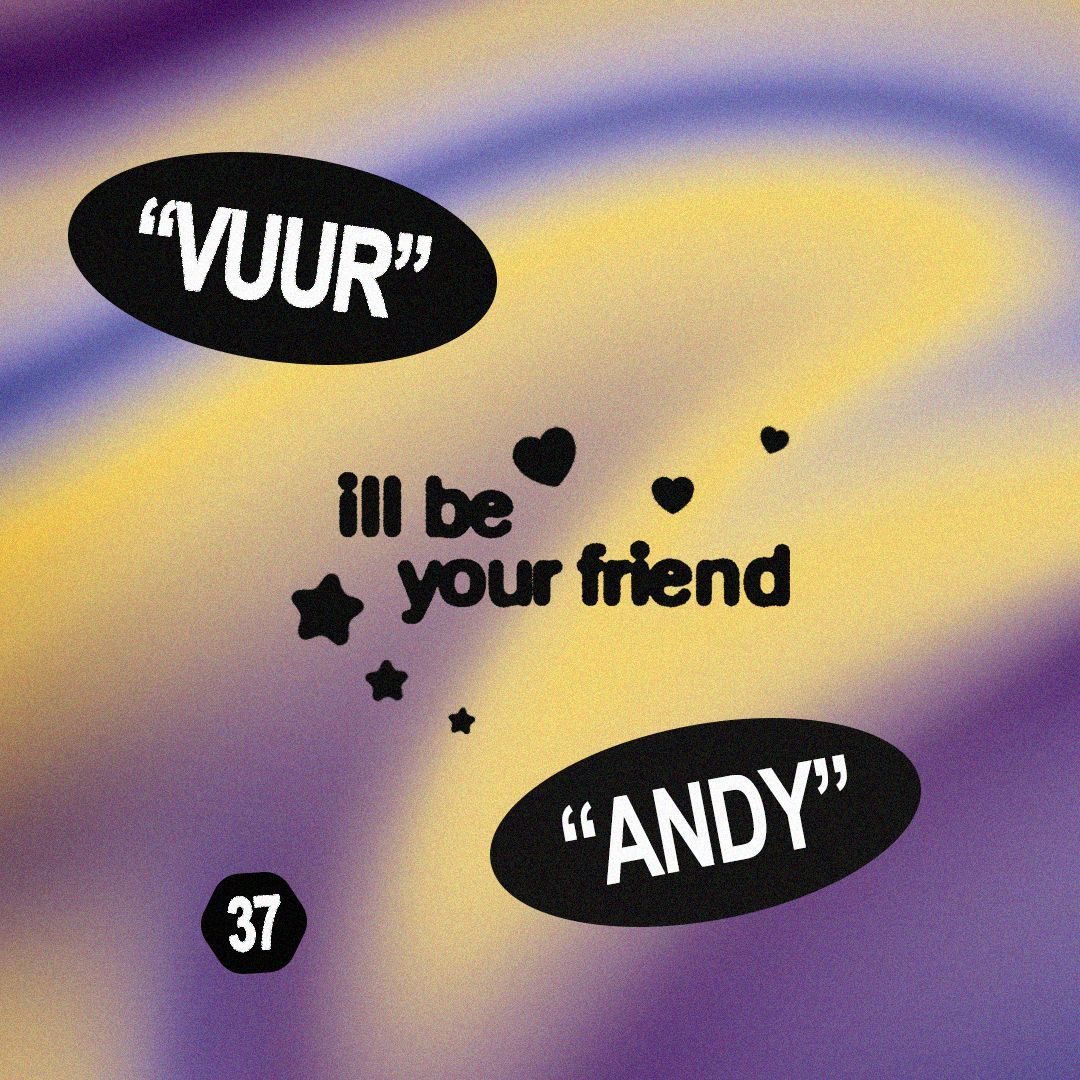 ill be your friend w/ Vuur & Andy