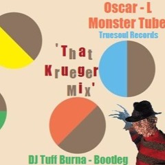 Oscar L - Monster Tube - 'That Krueger Mix' - DJ Tuff Burna (FREE DOWNLOAD)