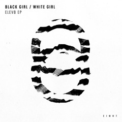 Premiere: Black Girl/White Girl “Unfading”  – EI8HT Records