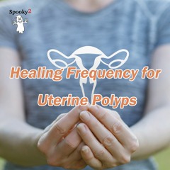 Healing Frequency for Uterine Polyps - Spooky2 Rife Frequencies