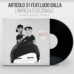 Articolo 31 Feat.Lucio Dalla - L'Impresa Eccezionale (Fabio Karia Remix) Link FREE DL