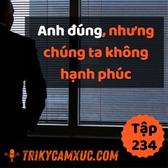 Tập 234: Anh Đúng, Nhưng Chúng Ta Không Hạnh Phúc...
