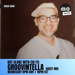 DAT Globe Episode #128 with Cai FX (Groovintella guest mix)