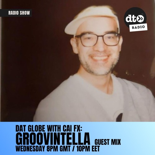 DAT Globe Episode #128 with Cai FX (Groovintella guest mix)