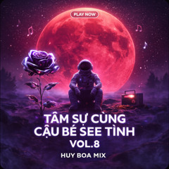 Tâm Sự Cùng Cậu Bé See Tình Vol 8 (Goodbye 2025) - Huy Boa Mix