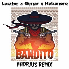 Lucifer x Gimar x Habanero-BANDITO (ANDRJUS Remix)
