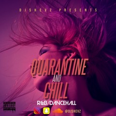 QUARANTINE & CHILL (R&B/DANCEHALL) DJ SHEVZ