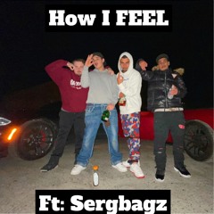 HOW I FEEL (Feat. SERG BAGZ)