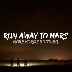 TALK - Run Away To Mars (More Kords Bootleg)