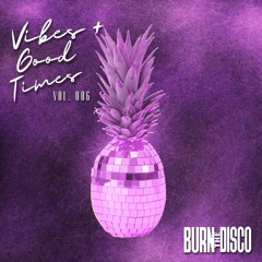 Vibes + Good Times Vol. 006