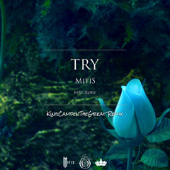 MitiS - Try (Ft. RØRY) (KingCamdenTheGreat Remix)