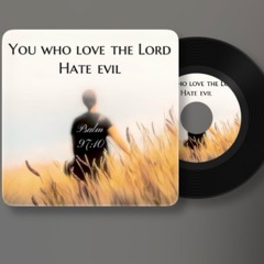 Psalm 97:10 (Those Who Love The Lord)