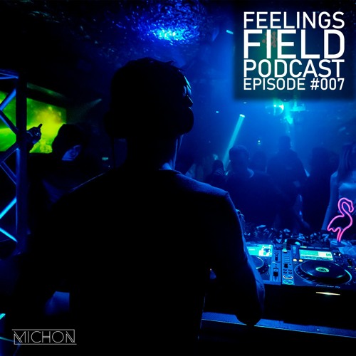 Michon Presents: Feelings Field Podcast #007