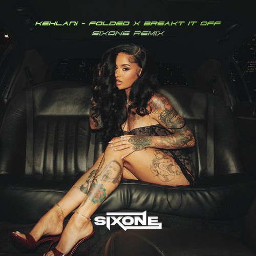 Kehlani - Folded x Break It Off (SIXONE REMIX) *Filtered*